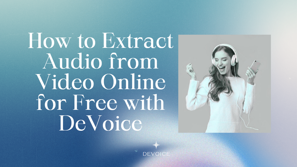 How to Extract Audio from Video Online for Free with DeVoice